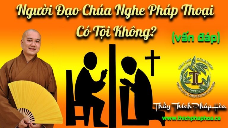 Người Đạo Chúa Nghe Pháp Thoại Có Tội Không? (vấn đáp – rất hay) – Thầy Thích Pháp Hòa