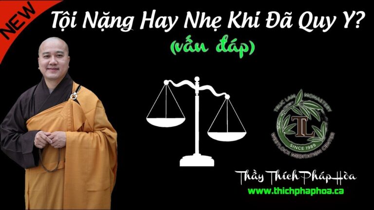 Tội Nặng Hay Nhẹ Khi Đã Quy Y? (vấn đáp) – Thầy Thích Pháp Hòa