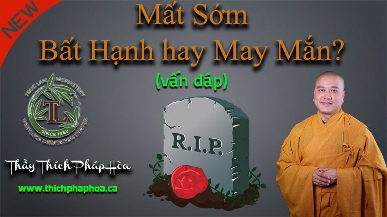 Mất Sớm là Bất Hạnh hay May Mắn? (vấn đáp) – Thầy Thích Pháp Hòa