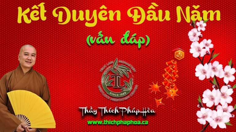 Kết Duyên Đầu Năm (vấn đáp – nên nghe) –  Thầy Thích Pháp Hòa