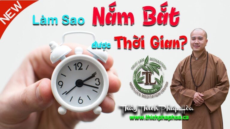 Làm sao nắm bắt Thời Gian? (vấn đáp) – Thầy Thích Pháp Hòa