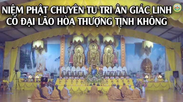 KHÓA LỄ niệm Phật chuyên tu tri ân Giác linh cố Đại lão Hòa thượng TỊNH KHÔNG – CHÙA KHAI NGUYÊN