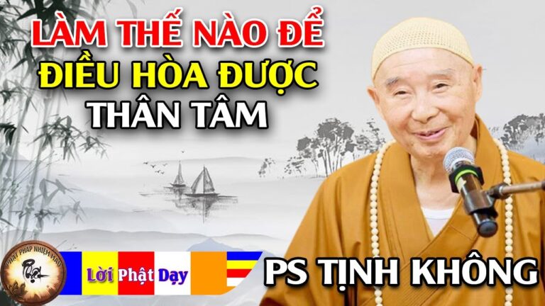 Làm thế nào để điều hòa được thân tâm? Hòa Thượng Tịnh Không