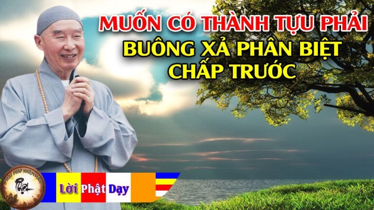 Muốn có thành tựu phải Buông xả phân biệt chấp trước