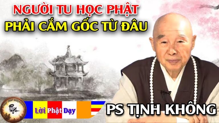 Người tu học Phật phải cắm gốc từ đâu? Pháp Sư Tịnh Không | Phật Pháp Nhiệm Màu