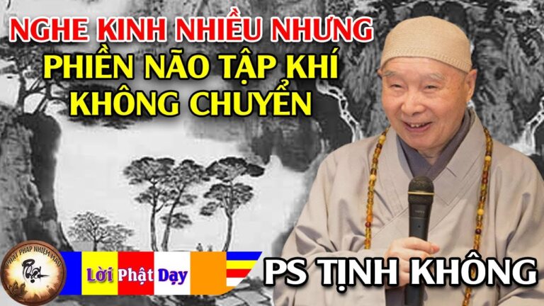 Vì sao nghe Kinh nhưng phiền não tập khí không chuyển?