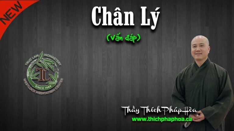 Chân Lý là gì? (vấn đáp) – Thầy Thích Pháp Hòa