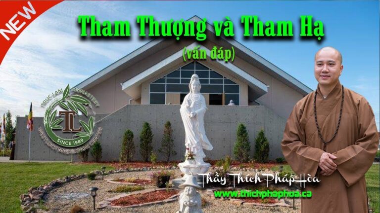 Thế nào là Tham Thượng và Tham Hạ (vấn đáp) – Thầy Thích Pháp Hòa