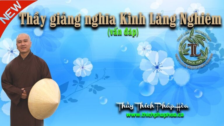 Thầy giảng nghĩa Kinh Lăng Nghiêm (vấn đáp) – Thầy Thích Pháp Hòa