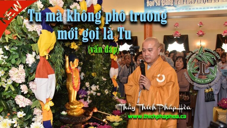 Tu mà không phô trương mới gọi là Tu (vấn đáp) – Thầy Thích Pháp Hòa