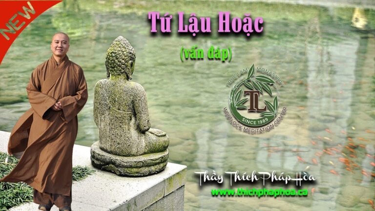 Tứ Lậu Hoặc nghĩa là gì? (vấn đáp) – Thầy Thích Pháp Hòa