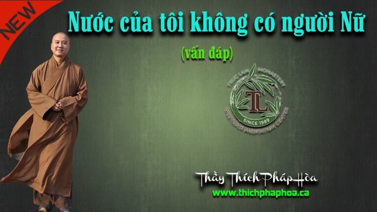 Nước của tôi không có người Nữ (vấn đáp) – Thầy Thích Pháp Hòa