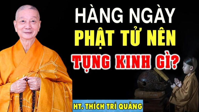 Phật Tử Tại Gia Nên Tụng Kinh Gì Thì Tốt? Mỗi Ngày Nên Tụng Mấy Lần – HT. Thích Trí Quảng