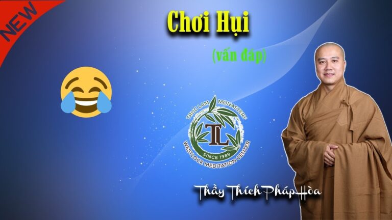 Chơi Hụi ( vấn đáp quá vui) – Thầy Thích Pháp Hòa