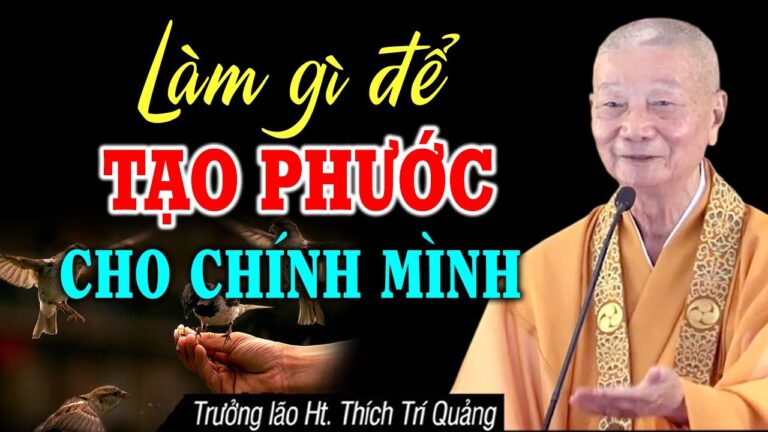 Làm gì để Tạo Phước cho mình? – HT. Thích Trí Quảng (không nên bỏ qua)