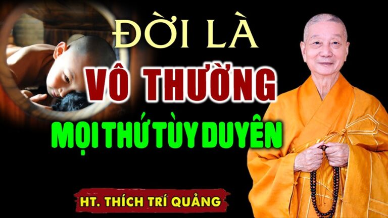 Cuộc đời vô thường TÙY DUYÊN MÀ SỐNG – HT. Thích Trí Quảng