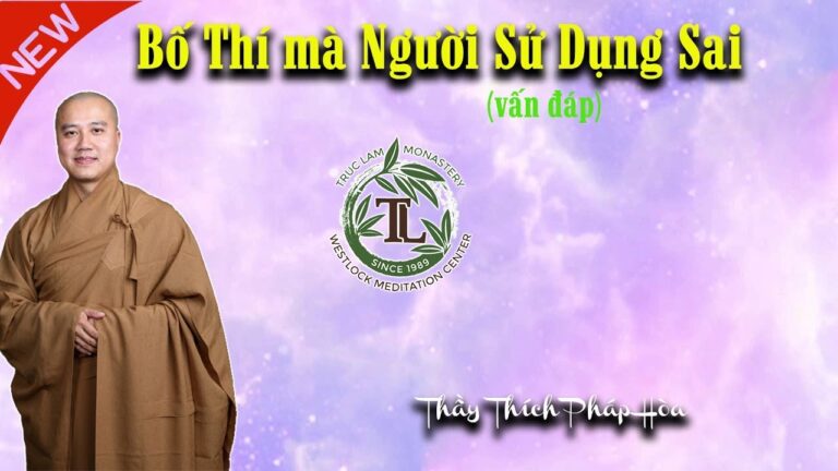 Bố Thí mà Người Sử Dụng Sai (vấn đáp) – Thẩy Thích Pháp Hòa