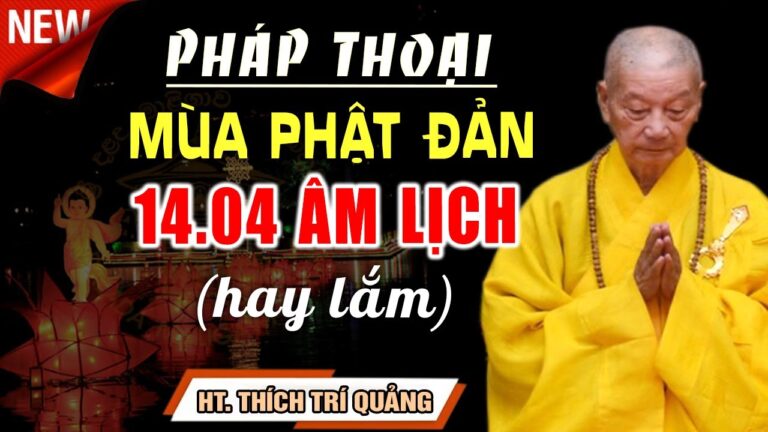 Pháp Thoại Mới 14.04 Âm Lịch – HT. Thích Trí Quảng (Nhân Mùa Phật Đản 2023)