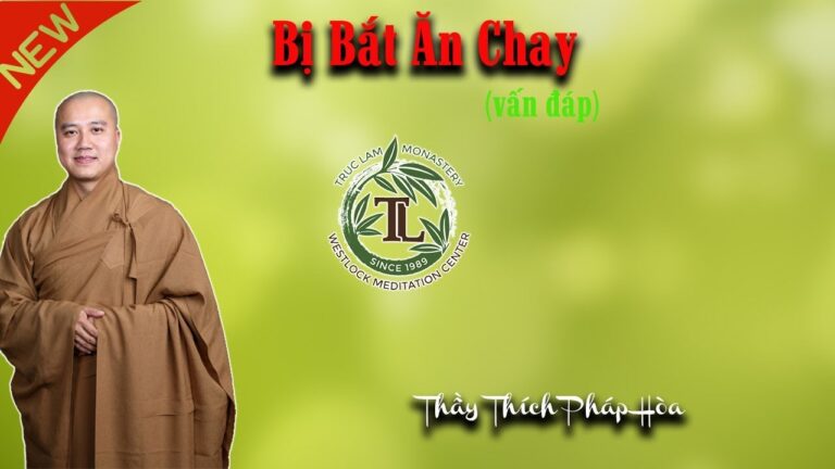 Bị Bắt Ăn Chay (vấn đáp) – Thầy Thích Pháp Hòa